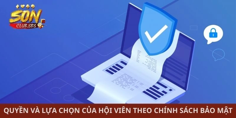 Quyền và lựa chọn của hội viên theo chính sách bảo mật