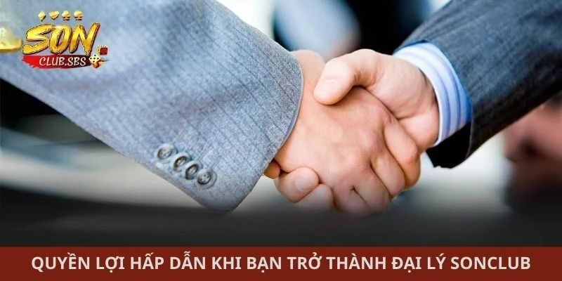 Quyền lợi hấp dẫn khi bạn trở thành đại lý Sonclub