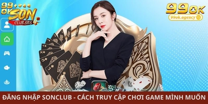 Đăng Nhập Sonclub - Cách Truy Cập Chơi Game Mình Muốn