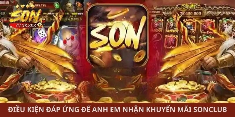 Điều kiện đáp ứng để anh em nhận khuyến mãi Sonclub