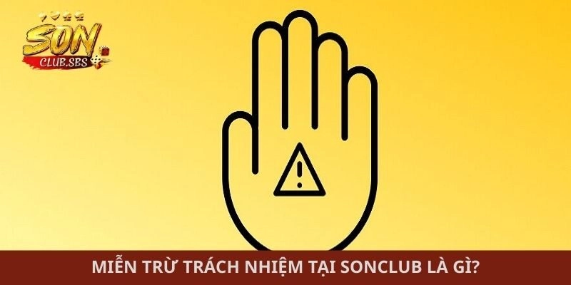 Miễn trừ trách nhiệm tại Sonclub là gì?