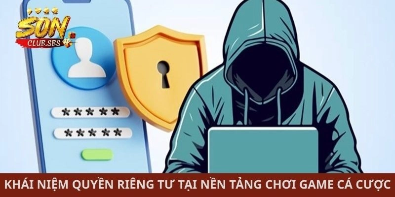 Khái niệm quyền riêng tư tại nền tảng chơi game cá cược