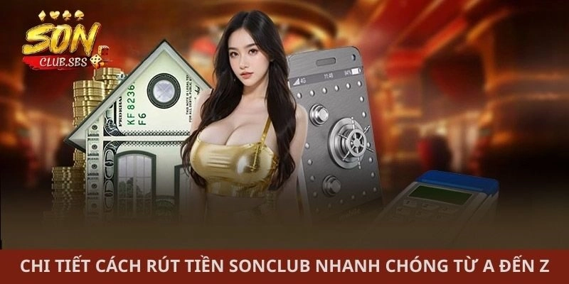 Chi tiết cách rút tiền Sonclub nhanh chóng từ A đến Z