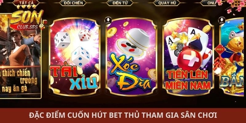 Đặc điểm cuốn hút bet thủ tham gia sân chơi