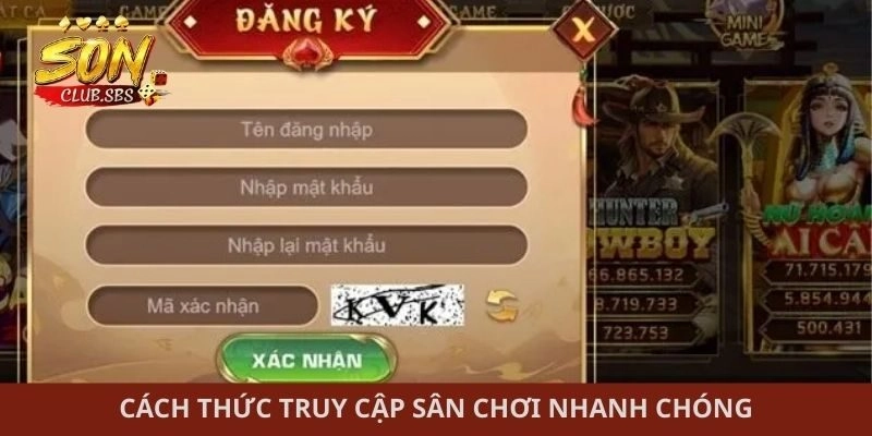 Cách thức truy cập sân chơi nhanh chóng