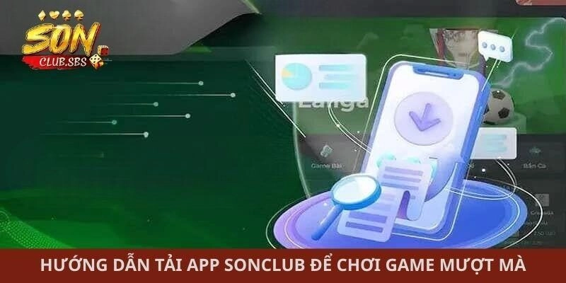 Hướng dẫn tải app Sonclub để chơi game mượt mà