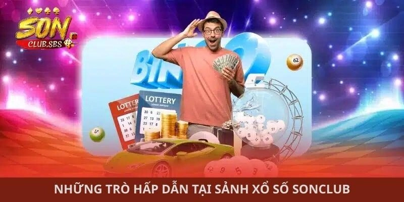 Những trò hấp dẫn tại sảnh xổ số Sonclub